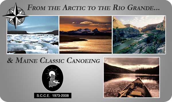 From the Arctic to the Rio Grande... & Classic Maine Canoeing - S.C.C.E. 1973-2008